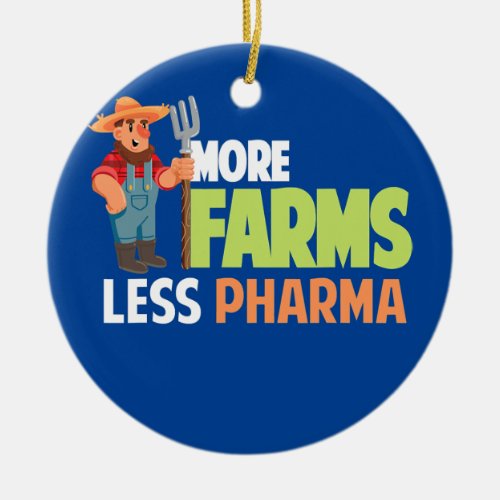 More Farms Less Pharma Funny Farmer Hat and Ceramic Ornament
