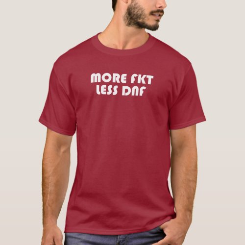 More FKT Less DNF T_Shirt