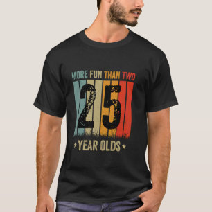 More Fun Than Two Twenty Five Year Olds T-Shirt