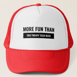 More Fun Than Two Twenty Year Olds Trucker Hat