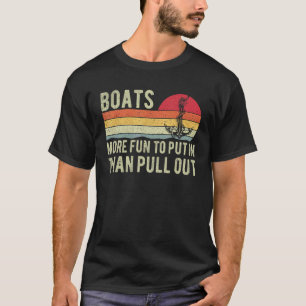 More Fun To Put In Than Pull Out Boat Cabin Capta T-Shirt