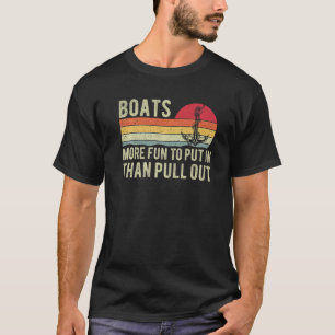 More Fun To Put In Than Pull Out Boat Cabin Captai T-Shirt