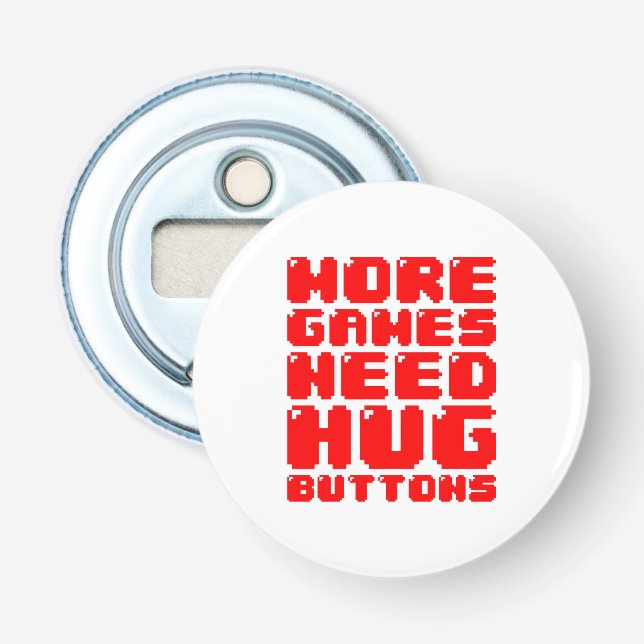 MORE GAMES NEED HUG BUTTONS BOTTLE OPENER (Front)