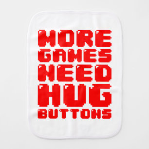 MORE GAMES NEED HUG BUTTONS BURP CLOTH