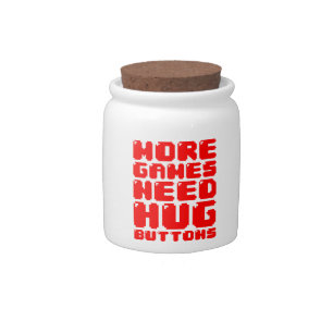 MORE GAMES NEED HUG BUTTONS CANDY JAR