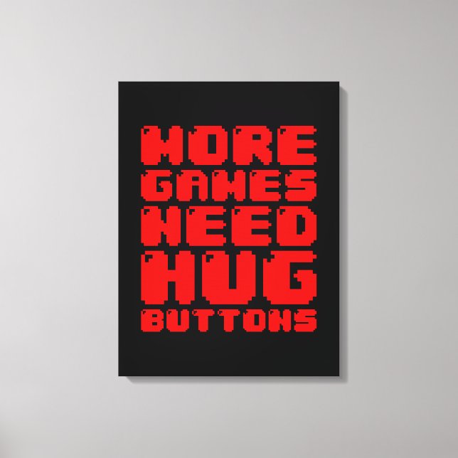 MORE GAMES NEED HUG BUTTONS CANVAS PRINT (Front)