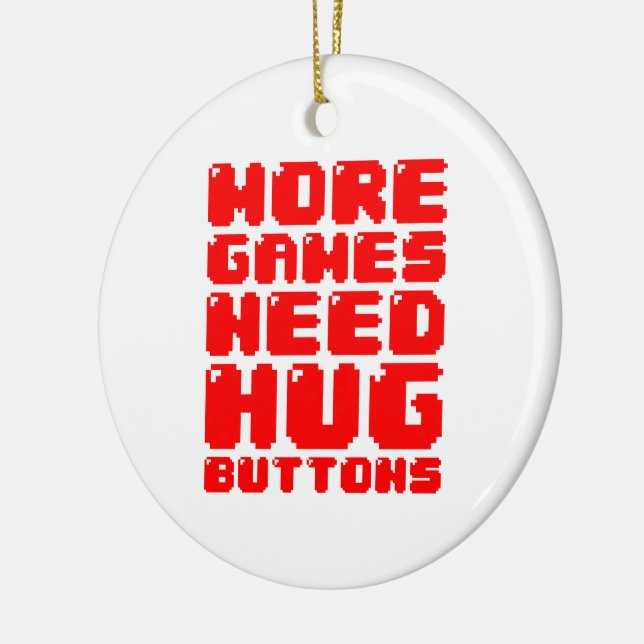 MORE GAMES NEED HUG BUTTONS CERAMIC ORNAMENT (Left)