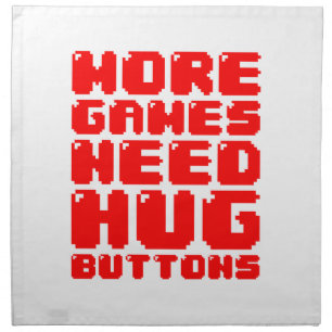 MORE GAMES NEED HUG BUTTONS CLOTH NAPKIN