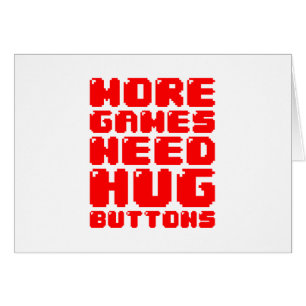 MORE GAMES NEED HUG BUTTONS GREETING CARD