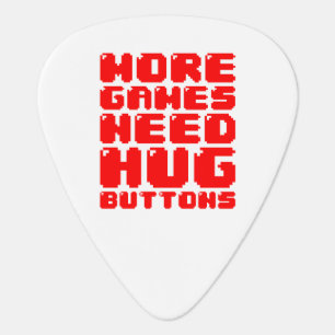 MORE GAMES NEED HUG BUTTONS GUITAR PICK