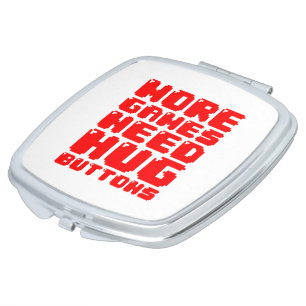 MORE GAMES NEED HUG BUTTONS MIRROR FOR MAKEUP