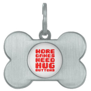 MORE GAMES NEED HUG BUTTONS PET NAME TAG