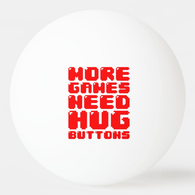 MORE GAMES NEED HUG BUTTONS Ping-Pong BALL (Front)