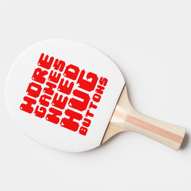 MORE GAMES NEED HUG BUTTONS PING PONG PADDLE (Side)