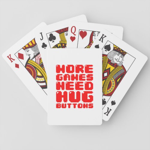MORE GAMES NEED HUG BUTTONS POKER CARDS