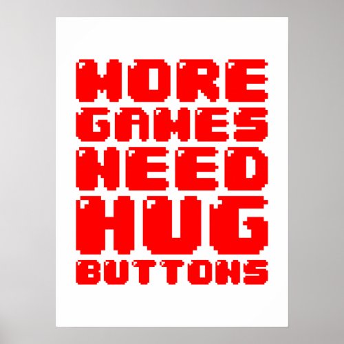 MORE GAMES NEED HUG BUTTONS POSTER