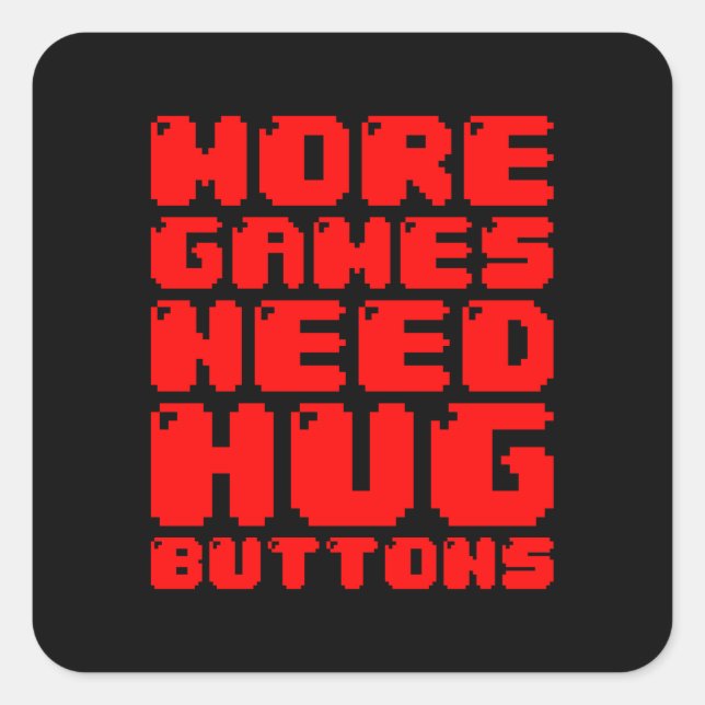 MORE GAMES NEED HUG BUTTONS SQUARE STICKER (Front)