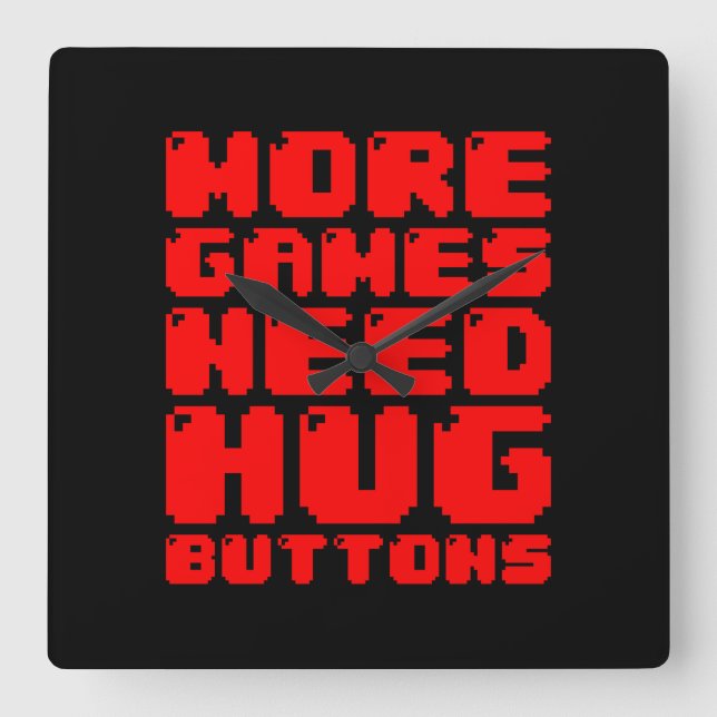 MORE GAMES NEED HUG BUTTONS SQUARE WALL CLOCK (Front)