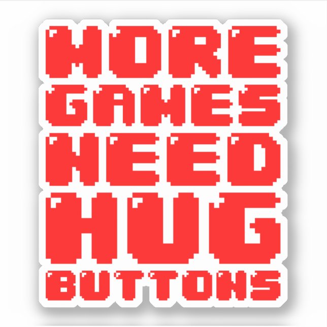 MORE GAMES NEED HUG BUTTONS STICKER (Front)