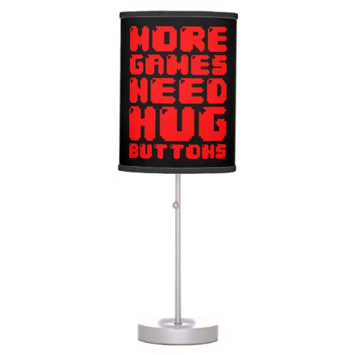 MORE GAMES NEED HUG BUTTONS TABLE LAMP