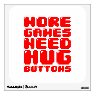 MORE GAMES NEED HUG BUTTONS WALL DECAL