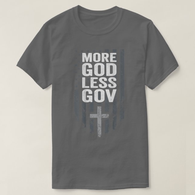 More God Less GovPatriotic Christian Government (O T-Shirt (Design Front)