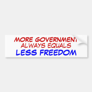 MORE GOVERNMENT, LESS FREEDOM BUMPER STICKER