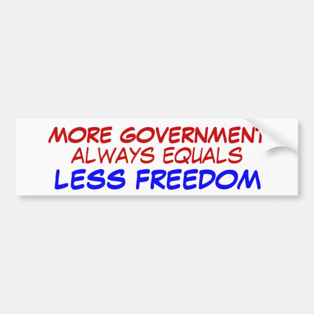 MORE GOVERNMENT, LESS FREEDOM BUMPER STICKER (Front)