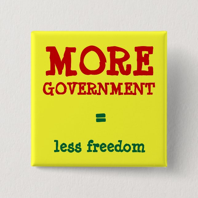 MORE GOVERNMENT = less freedom Pinback Button (Front)