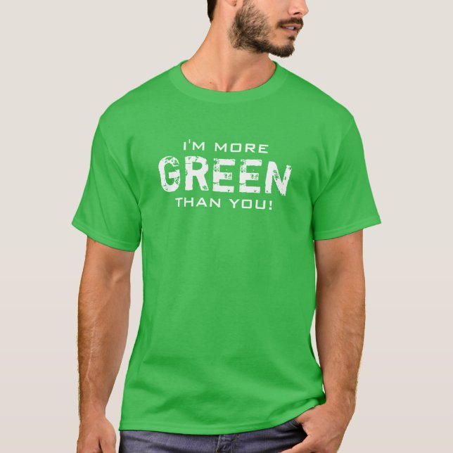 MORE GREEN than you All Colors T-Shirt (Front)