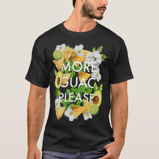 More Guac Please T-Shirt
