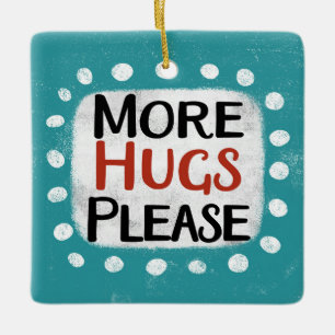 More Hugs Please Ornament