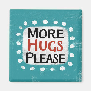 More Hugs Please Refrigerator Magnet