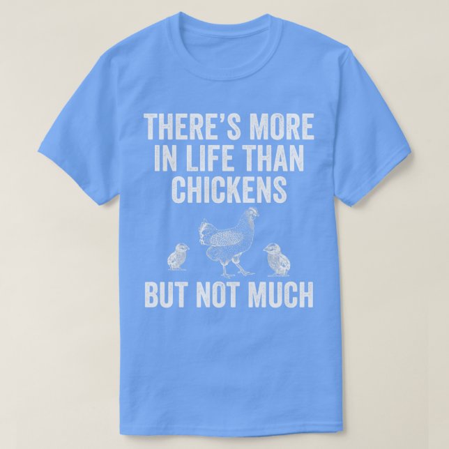 More in Life Than Chickens Funny Backyard Chicken  T-Shirt (Design Front)