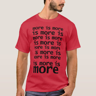 More Is More T-Shirt