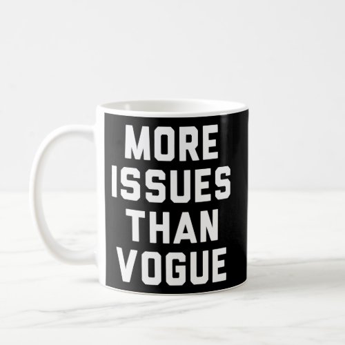 More Issues Than Vogue Humor Coffee Mug