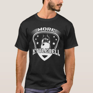 More Kettlebell Workout Fitness Gym Weightlifting  T-Shirt