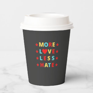 More Love Less Hate Funny  Paper Cups