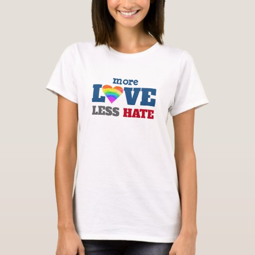 More Love Less Hate Heart Rainbow Bold Typography T_Shirt