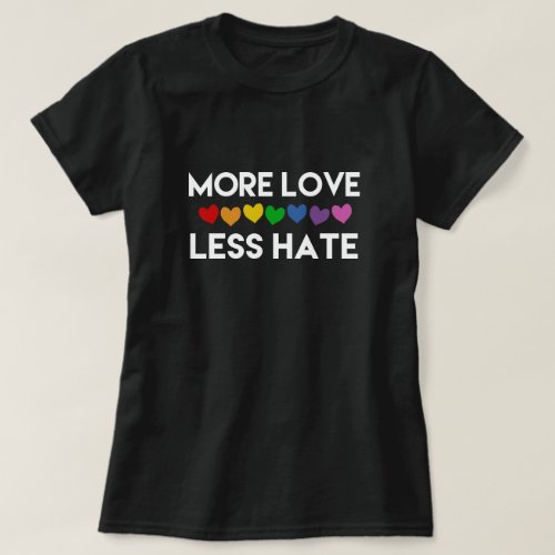MORE LOVE LESS HATE RAINBOW HEARTS LESBIAN PRIDE T_Shirt