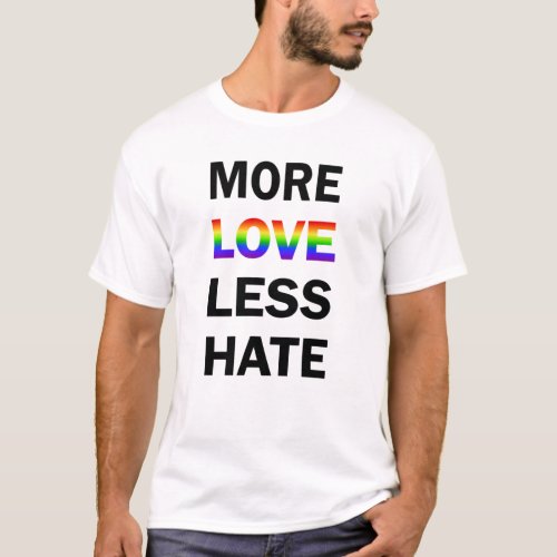 More Love Less Hate T_shirt