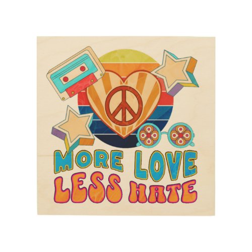 More Love Less Hate Wood Wall Art