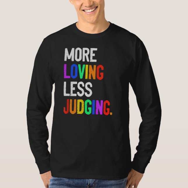 More Loving Less Judging T-Shirt (Front)