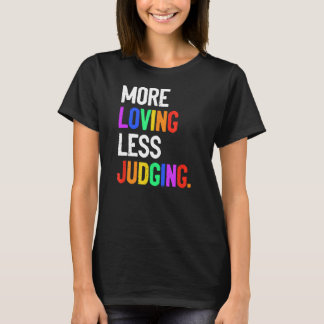 More Loving Less Judging T-Shirt
