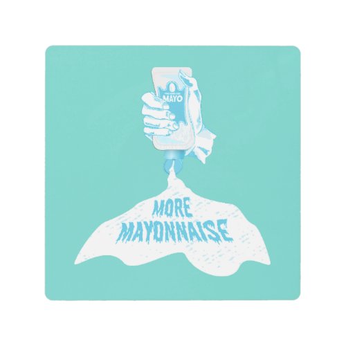More Mayonnaise Metal Print