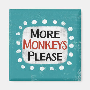 More Monkeys Please Refrigerator Magnet
