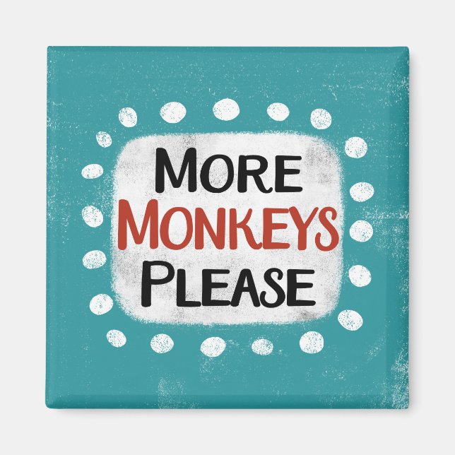 More Monkeys Please Refrigerator Magnet (Front)