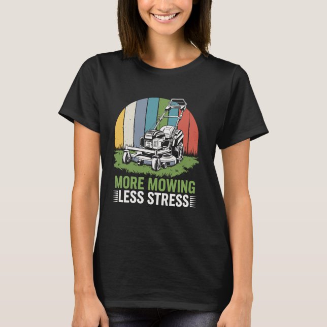 More Mowing Less Stress Funny Lawn Mowing Lawn Mow T-Shirt (Front)