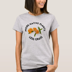 More Native Plants Less Grass T Shirt