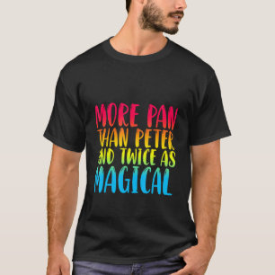 More Pan Than Peter And Twice As Magical T-Shirt